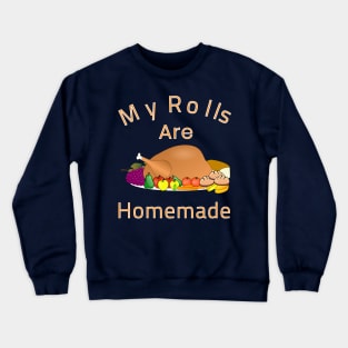 My Rolls Are Homemade Funny Cartoon Dish Turkey Gift Crewneck Sweatshirt